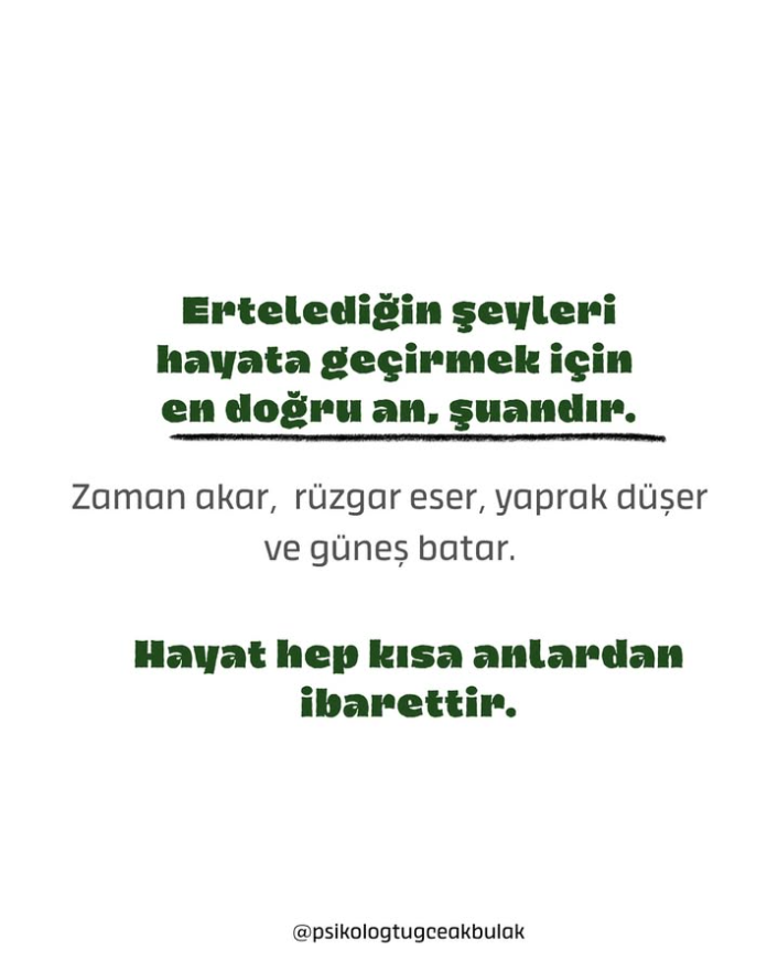 Her şeyi ertelemek için sebepler bulabiliriz ama hayat beklemiyor. Akıp giden zamanın içinde en kıymetli an, tam da şu an.
#terapi #psikoterapi
